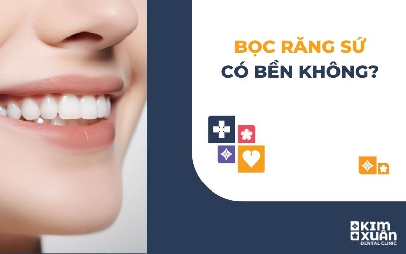 Bọc Răng Sứ Có Bền Không