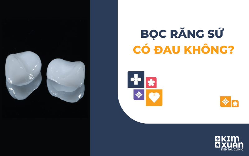 Bọc Răng Sứ Có Đau Không