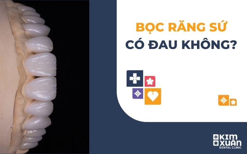 Bọc Răng Sứ Có Đau Không