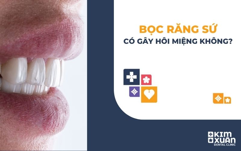 Bọc Răng Sứ Có Gây Hôi Miệng Không