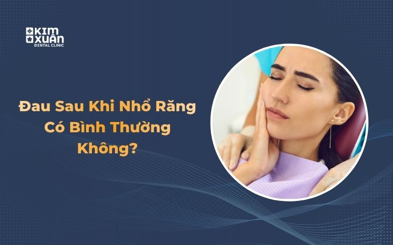 Đau sau khi nhổ răng có bình thường không