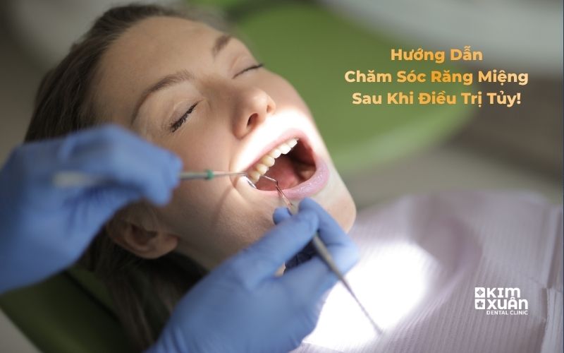 Hướng dẫn chăm sóc răng miệng sau khi lấy tủy răng
